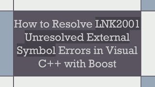 How to Resolve LNK2001 Unresolved External Symbol Errors in Visual C++ with Boost