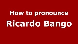How to pronounce Ricardo Bango