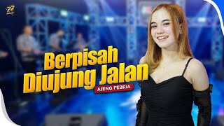 Download lagu AJENG FEBRIA - BERPISAH DIUJUNG JALAN | OM. SERA mp3