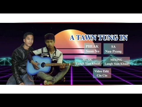 Nau Pyang | A Tawn Tung In | Phuak. Suan No | Official Music
