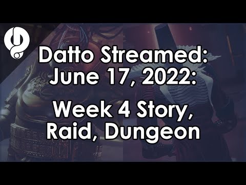 Datto Stream: Week 4 Story, a Raid, a Solo Dungeon Attempt - June 17, 2022