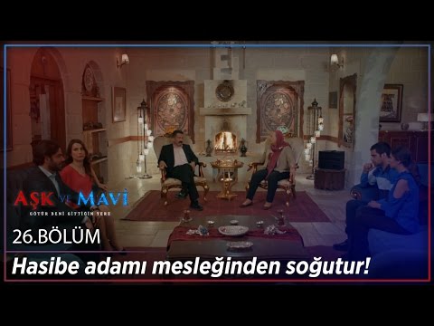 Aşk ve Mavi 26.Bölüm - Hasibe adamı mesleğinden soğutur!