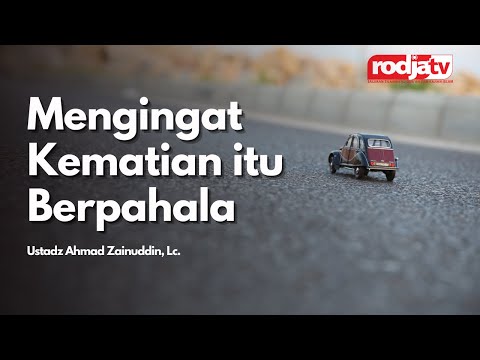 Mengingat Kematian itu Berpahala - Ustadz Ahmad Zainuddin, Lc.