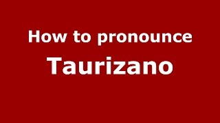 How to pronounce Taurizano