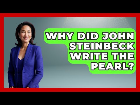Why Did John Steinbeck Write The Pearl? - Fictional Journeys