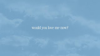 would you love me now? Music Video