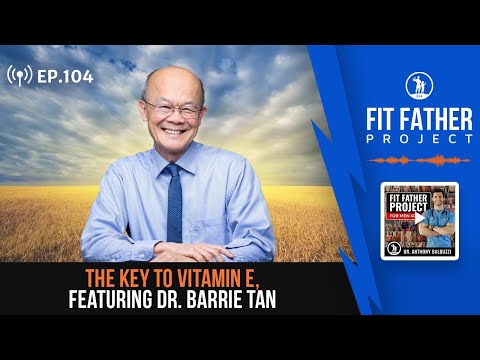FFP Podcast Ep.104 - The Key To Vitamin E, Featuring Dr. Barrie Tan