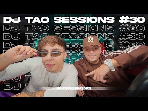 RUSHERKING | DJ TAO Sessions #30