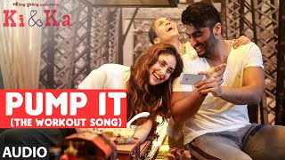 PUMP IT (THE WORKOUT SONG) Full Song (Audio) | KI &amp; KA | Arjun Kapoor, Kareena Kapoor | T-Series