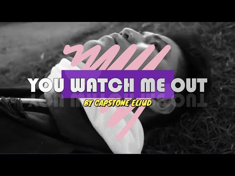 YOU WATCH ME OUT OFFICIAL VIDEO BY Capstone Eliud