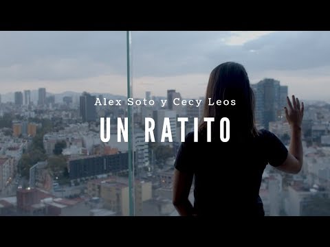 Alex Soto + Cecy Leos - Un Ratito (Video Oficial)