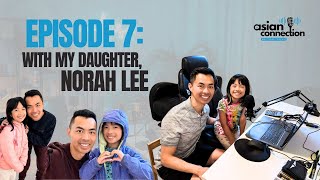 Episode 7 - With Norah Lee - My daughter