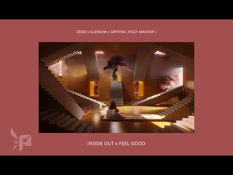 ZEDD x ILLENIUM x GRYFFIN - FEEL GOOD x INSIDE OUT (PIXZY MASHUP)
