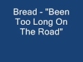 Bread - "Been Too Long On The Road"