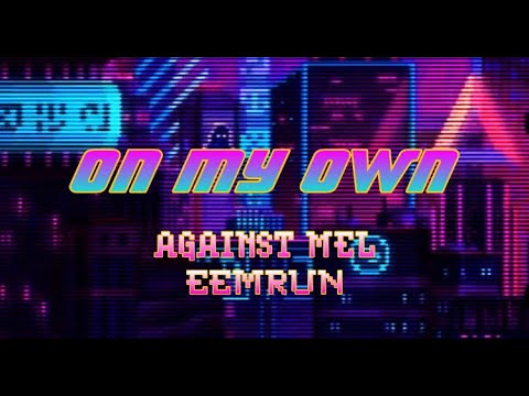 Against Mel - ON MY OWN (feat Eemrun) Official Lyrics Vid by @filmsbyjuicybrain
