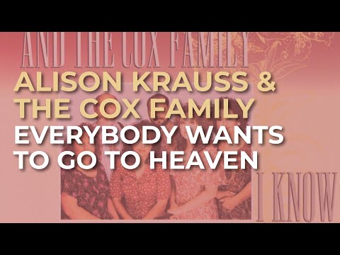 Alison Krauss & The Cox Family - Everybody Wants To Go To Heaven (Official Audio)