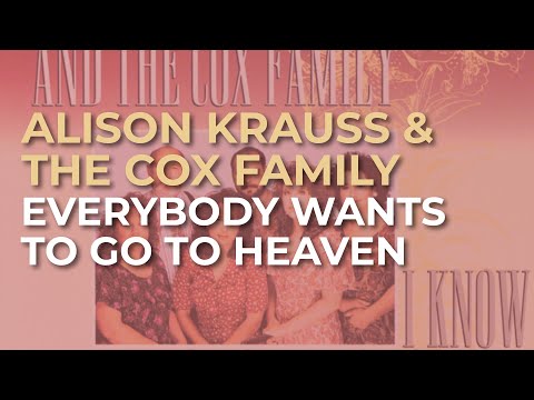 Alison Krauss & The Cox Family - Everybody Wants To Go To Heaven (Official Audio)