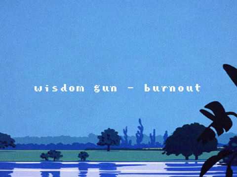 wisdom gun - burnout
