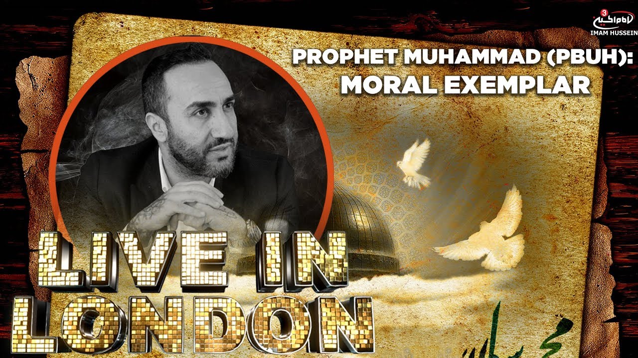 Prophet Muhammad (pbuh) : Moral Exemplar | Episode 7 Live In London