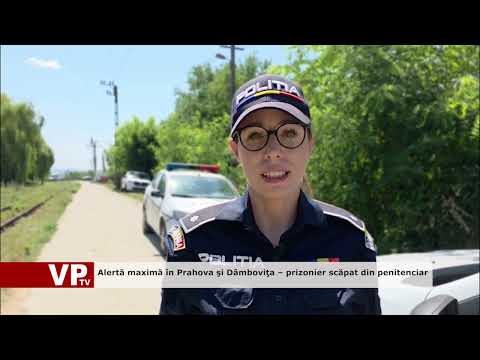 Alertă maximă în Prahova şi Dâmboviţa – prizonier scăpat din penitenciar