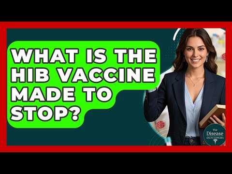 What Is The Hib Vaccine Made To Stop? | The Disease Encyclopedia
