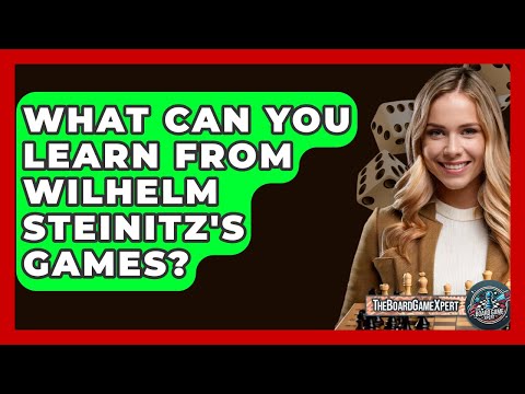 What Can You Learn From Wilhelm Steinitz's Games? - The Board Game Xpert