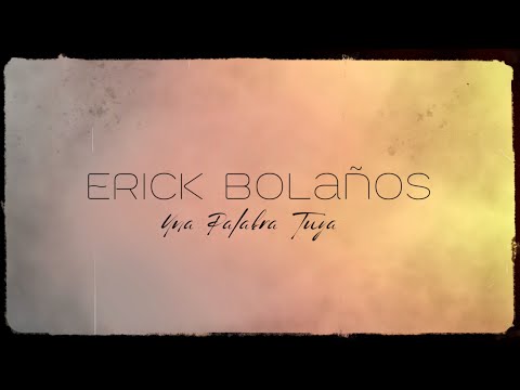 Erick Bolaños  - Una Palabra Tuya (Lyric Video Oficial)