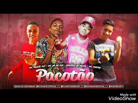PACOTÃO- MC MARLEY, PLAYBOY DO RECIFE E PK NA VOZ FEAT. MURILO MT (MÚSICA NOVA)