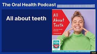 All about teeth | The Oral Health Podcast