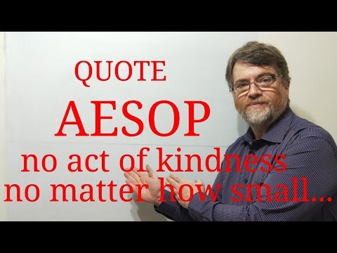 English Tutor Nick P Quotes (211) Aesop - No Act of Kindness No Matter How Small is Never Wasted