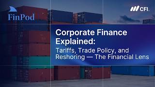 Corporate Finance Explained | Tariffs, Trade Policy, and Reshoring: The Financial Lens