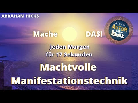 Abraham Hicks - Tue DAS JEDEN Morgen für 17 Sek - Machtvoll Manifestieren - Das Gesetz der Anziehung