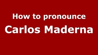 How to pronounce Carlos Maderna