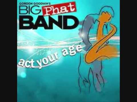 Act Your Age - Gordon Goodwin's Big Phat Band