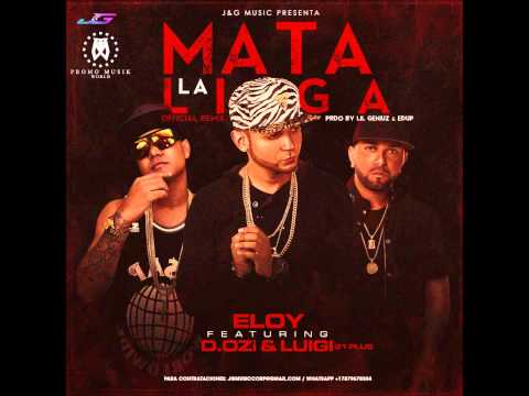 Eloy Ft. D.OZi & Luigi 21 Plus - Mata La Liga (Official Remix) (Prod. By Lil Geniuz & Edup)