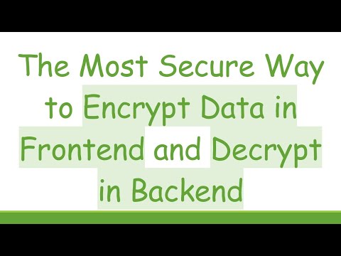 The Most Secure Way to Encrypt Data in Frontend and Decrypt in Backend