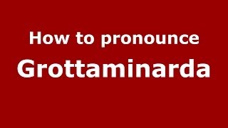 How to pronounce Grottaminarda