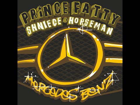 Prince Fatty - MERCEDES BENZ feat. Shniece and Horseman