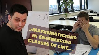 Mathematicians vs. Engineering Classes be like...