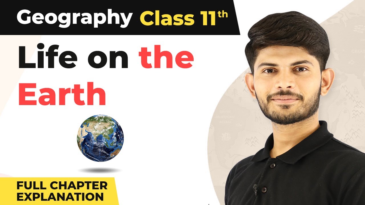 Class 11 Geography Chapter 15 | Life on the Earth Full Chapter Explanation