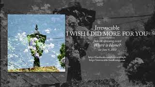 Irrevocable - I Wish I Did More For You