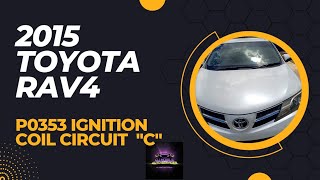 P0353 - 2015 Toyota Rav4 Ignition Coil C failed... Always verify your repairs.