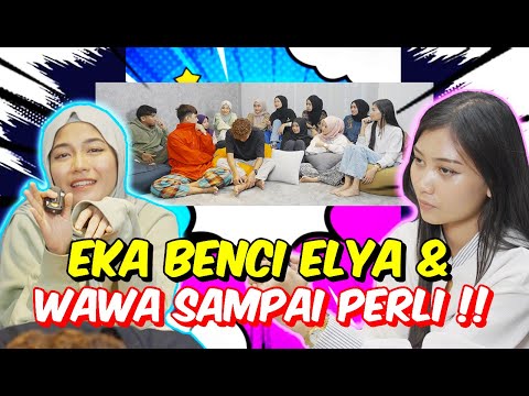 EKA BENCI ELYA & WAWA SAMPAI PERLI !! - SELESAI APA YANG TIDAK PUAS HATI