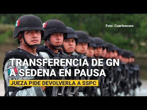 Jueza frena de forma indefinida transferencia de GN a Sedena; pide devolverla a SSPC