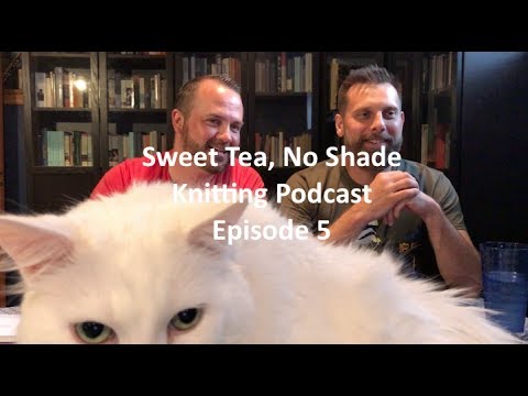 Sweet Tea, No Shade Knitting Podcast - Ep. 5