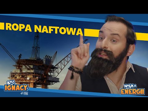 Ropa naftowa #4 | Być jak Ignacy - Nauka pełna energii