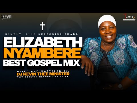 BEST OF ELIZABETH NYAMBERE MIX - DJ KEVIN THEE MINISTER