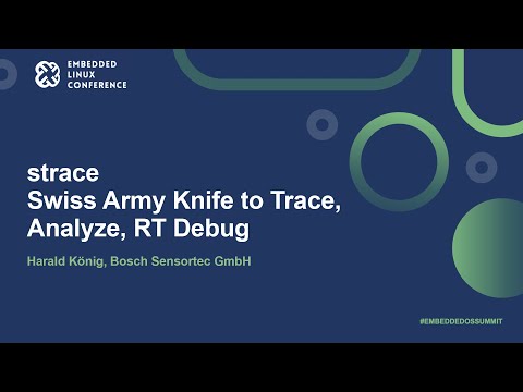 strace - Swiss Army Knife to Trace, Analyze, RT Debug - Harald König, Bosch Sensortec GmbH