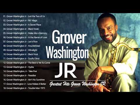 Grover Washington JR Greatest Hits Full Album - Best songs By Grover Washington Just the Two of Us
