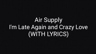 Air Supply I'm Late Again and Crazy Love (WITH LYRICS)